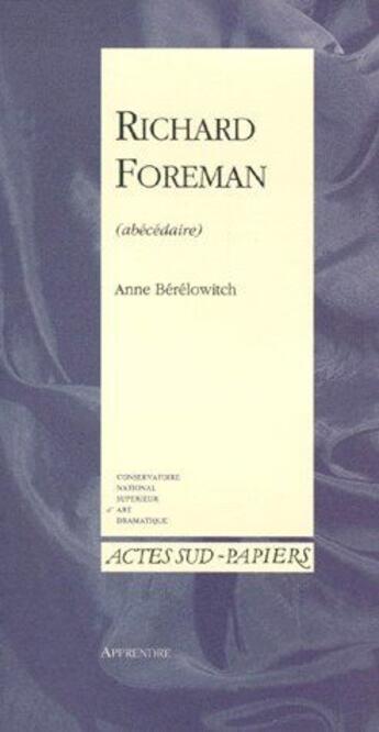 Couverture du livre « Apprendre t.10 ; Richard Foreman (abécédaire) » de Berelowitch Anne aux éditions Actes Sud