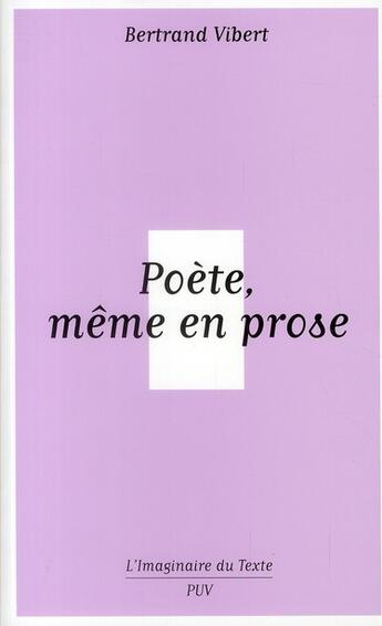 Couverture du livre « Poète, même en prose » de Bertrand Vibert aux éditions Pu De Vincennes