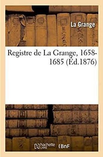 Couverture du livre « Registre de la grange, 1658-1685 » de La Grange aux éditions Hachette Bnf
