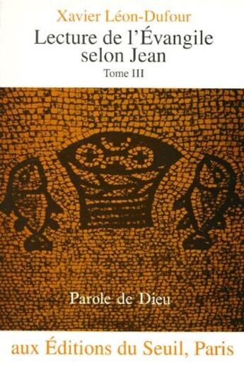 Couverture du livre « Lecture de l'Evangile selon Jean t.3 » de Xavier Leon-Dufour aux éditions Seuil