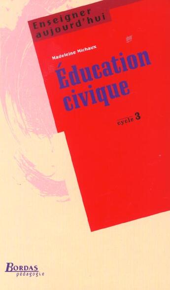 Couverture du livre « Education Civique Cycle 3 » de Madeleine Michaux aux éditions Bordas