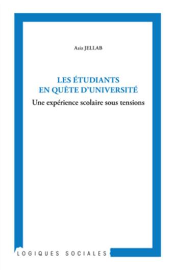 Couverture du livre « Les étudiants en quête d'université ; une expérience scolaire sous tensions » de Aziz Jellab aux éditions L'harmattan