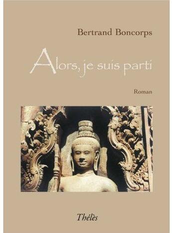 Couverture du livre « Alors, je suis parti » de Bertrand Boncorps aux éditions Theles