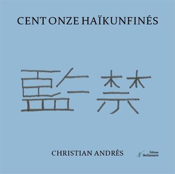 Couverture du livre « Cent onze haïkunfinés » de Christian Andres aux éditions Stellamaris