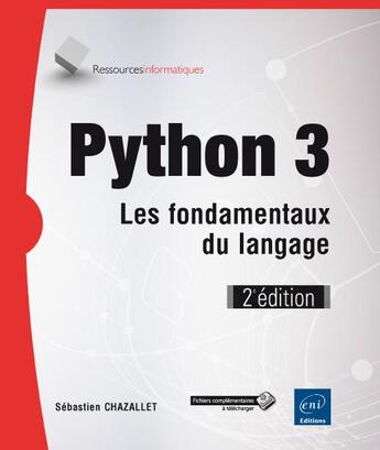 Couverture du livre « Python 3 ; les fondamentaux du langage (2e édition) » de Sebastien Chazallet aux éditions Eni