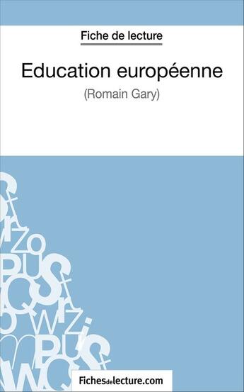 Couverture du livre « Éducation européenne de Romain Gary : analyse complète de l'oeuvre » de Hubert Viteux aux éditions Fichesdelecture.com