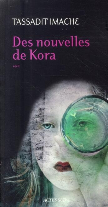 Couverture du livre « Des nouvelles de Kora » de Tassadit Imache aux éditions Actes Sud