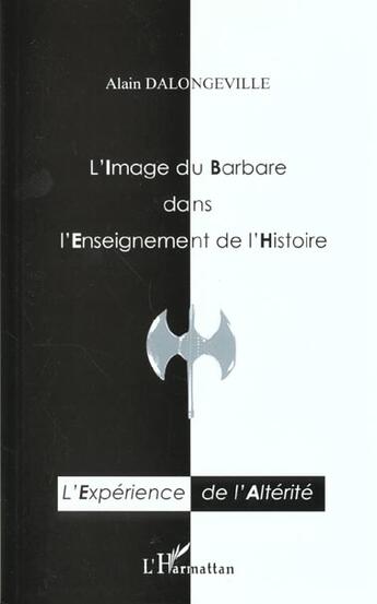 Couverture du livre « L'image du barbare dans l'enseignement de l'histoire - l'experience de l'alterite » de Alain Dalongeville aux éditions L'harmattan