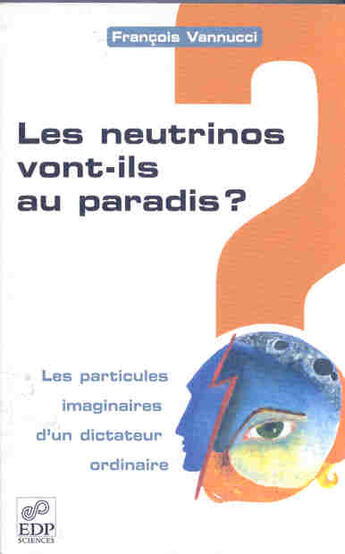 Couverture du livre « Neutrinos vont-ils au paradis ? particules imaginaires... » de Vannucci Franco aux éditions Edp Sciences