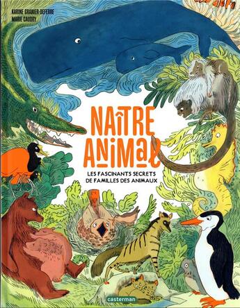 Couverture du livre « Naitre animal - les fascinants secrets de familles des animaux » de Granier-Deferre aux éditions Casterman