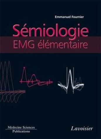 Couverture du livre « Sémiologie EMG élémentaire » de Fournier aux éditions Lavoisier Medecine Sciences