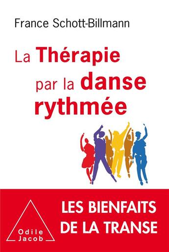 Couverture du livre « La thérapie par la danse rythmée ; les bienfaits de la transe » de France Schott-Billmann aux éditions Odile Jacob