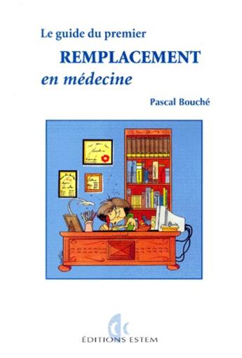 Couverture du livre « Le guide premier remplacement en médecine » de Bouche aux éditions Estem