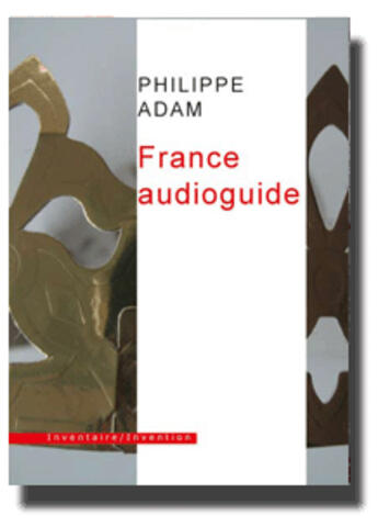 Couverture du livre « France audioguide » de Philippe Adam aux éditions Inventaire Invention