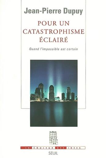 Couverture du livre « Pour un catastrophisme eclaire. quand l'impossible est certain » de Jean-Pierre Dupuy aux éditions Seuil