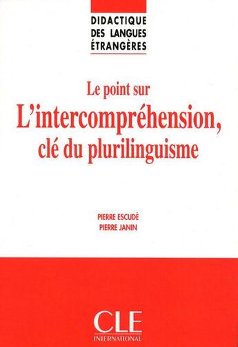 Couverture du livre « Le point sur l'intercompréhension, clé du plurilinguisme » de Escude/Janin aux éditions Cle International