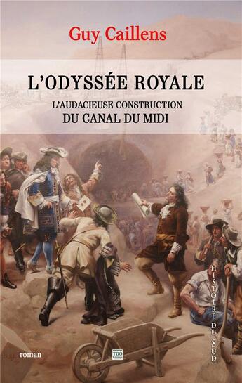 Couverture du livre « L'odyssée royale, l'audacieuse construction du Canal du Midi » de Guy Caillens aux éditions T.d.o