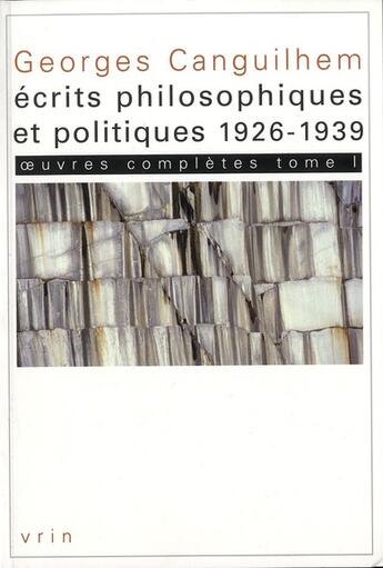 Couverture du livre « Oeuvres complètes Tome 1 ; écrits philosophiques et politiques (1926-1939) » de Georges Canguilhem aux éditions Vrin