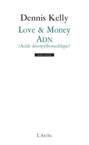 Couverture du livre « Love & money ; ADN (acide désoxyribonucléique) » de Dennis Kelly aux éditions L'arche