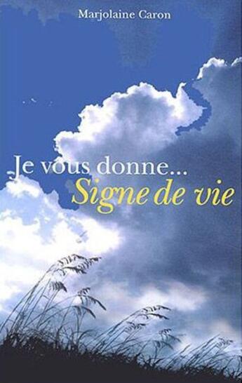 Couverture du livre « Je vous donne... signe de vie » de Marjolaine Caron aux éditions Roseau