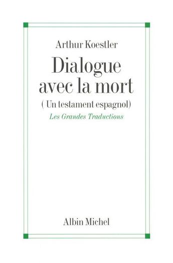 Couverture du livre « Dialogue avec la mort : un testament espagnol » de Arthur Koestler aux éditions Albin Michel