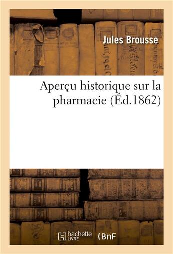 Couverture du livre « Apercu historique sur la pharmacie » de Brousse Jules aux éditions Hachette Bnf