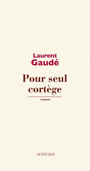 Couverture du livre « Pour seul cortège » de Laurent Gaudé aux éditions Actes Sud