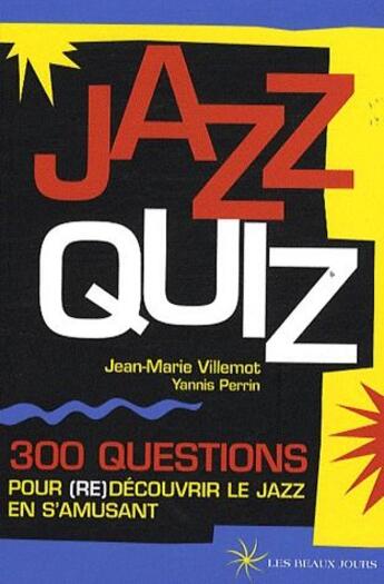 Couverture du livre « Jazz quiz ; 300 questions pour (re)découvrir le jazz en s'amusant » de Jean-Marie Villemot et Yannis Perrin aux éditions Les Beaux Jours