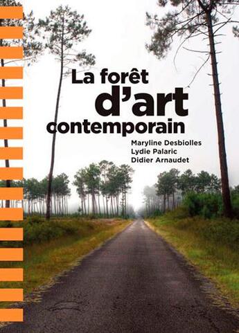 Couverture du livre « La forêt d'art contemporain » de Maryline Desbiolles et Didier Arnaudet et Lydie Palaric aux éditions Confluences