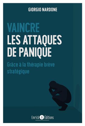 Couverture du livre « Vaincre les attaques de panique ; grâce à la thérapie brève stratégique » de Giorgio Nardone aux éditions Enrick B.