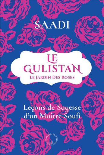 Couverture du livre « Le gulistan ou le jardin des roses : leçons de sagesse d'un maître soufi » de Saadi aux éditions Symbiose