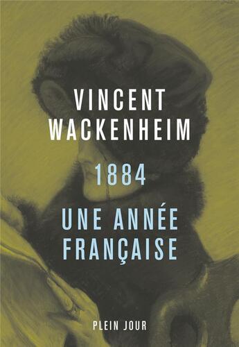 Couverture du livre « 1884 : une année française » de Vincent Wackenheim aux éditions Plein Jour