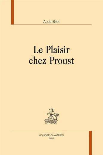 Couverture du livre « Le plaisir chez Proust » de Aude Briot aux éditions Honore Champion