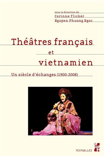 Couverture du livre « Théâtres francais et vietnamien : un siècle d'échanges (1900-2008) » de Corinne Flicker et Nguyen Phuong Ngoc aux éditions Pu De Provence