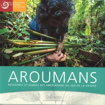 Couverture du livre « Aroumans ; ressource et usages des amérindiens du sud de la Guyane » de  aux éditions Parc Amazonien De Guyane