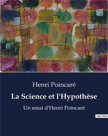 Couverture du livre « La Science et l'Hypothèse : Un essai d'Henri Poincaré » de Henri Poincare aux éditions Shs Editions