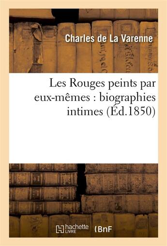 Couverture du livre « Les rouges peints par eux-memes : biographies intimes » de La Varenne Charles aux éditions Hachette Bnf