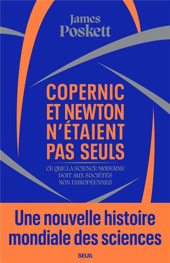 Couverture du livre « Copernic et Newton n'étaient pas seuls : ce que la science moderne doit aux sociétés non européennes » de Poskett James aux éditions Seuil