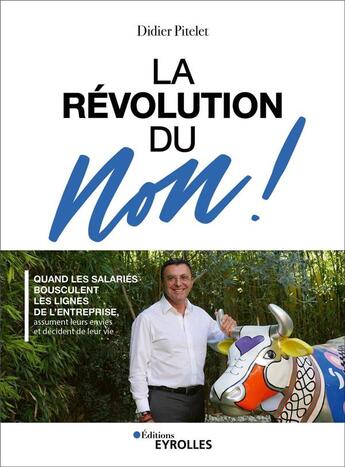 Couverture du livre « La révolution du non ! quand les salariés bousculent les lignes de l'entreprise » de Didier Pitelet aux éditions Eyrolles