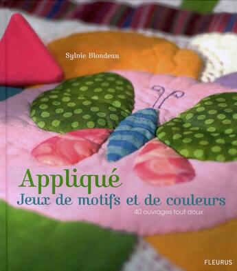 Couverture du livre « Appliqué ; jeux de motifs et de couleurs ; 40 ouvrages tout doux » de Sylvie Blondeau aux éditions Mango