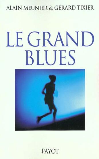 Couverture du livre « Le Grand Blues » de Alain Meunier et Gerard Tixier aux éditions Payot