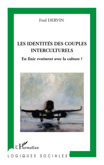 Couverture du livre « Les identités des couples interculturels ; en finir vraiment avec la culture ? » de Fred Dervin aux éditions L'harmattan