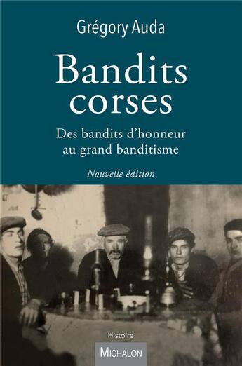 Couverture du livre « Bandits corses : des bandits d'honneur au grand banditisme » de Gregory Auda aux éditions Michalon