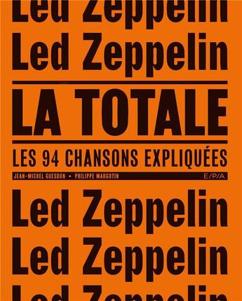 Couverture du livre « La totale ; Led Zeppelin ; les 94 chansons expliquées » de Philippe Margotin et Jean-Michel Guesdon aux éditions Epa