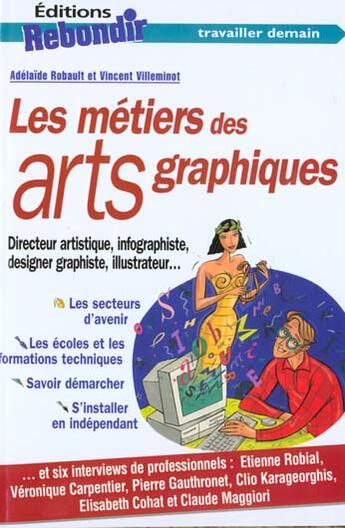 Couverture du livre « Les métiers des arts graphiques » de Vincent Villeminot et Adelaide Robault aux éditions Rebondir