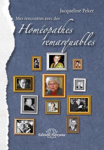 Couverture du livre « Mes rencontres avec des « homéopathes remarquables » 1953 - 2013 » de Jacquline Peker aux éditions Narayana