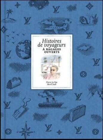 Couverture du livre « Histoires de voyageurs à bagages ouverts » de Vuitton et Scali Bertil aux éditions Thames & Hudson