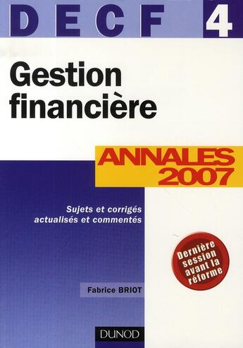 Couverture du livre « Gestion financière ; decf 4 ; annales 2007 » de Fabrice Briot aux éditions Dunod