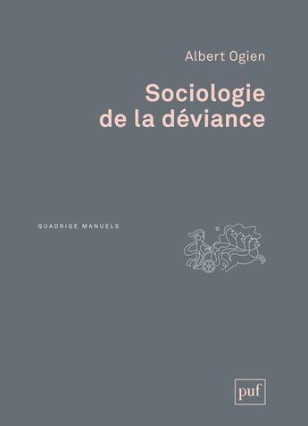 Couverture du livre « Sociologie de la déviance » de Albert Ogien aux éditions Puf