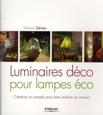 Couverture du livre « Luminaires déco pour lampes éco ; créations et conseils pour bien éclairer sa maison » de Marine Derien aux éditions Eyrolles